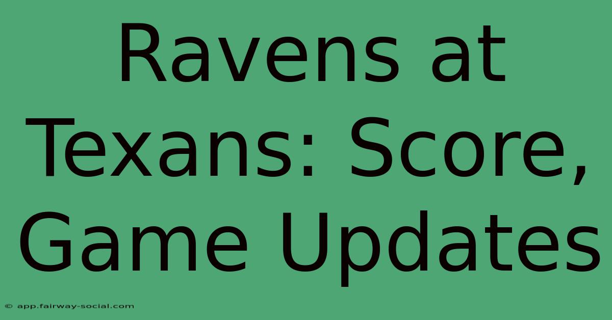 Ravens At Texans: Score, Game Updates