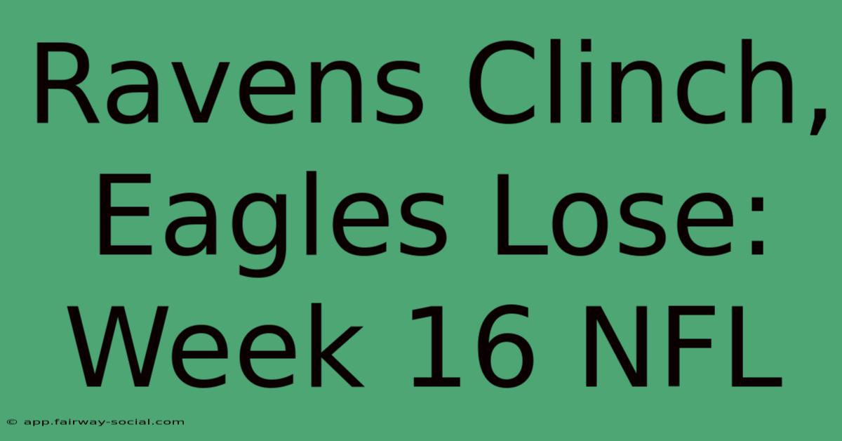 Ravens Clinch, Eagles Lose: Week 16 NFL