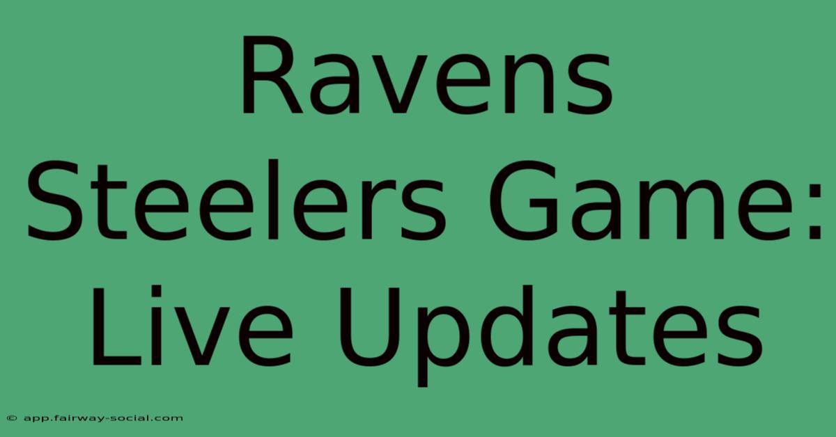 Ravens Steelers Game: Live Updates