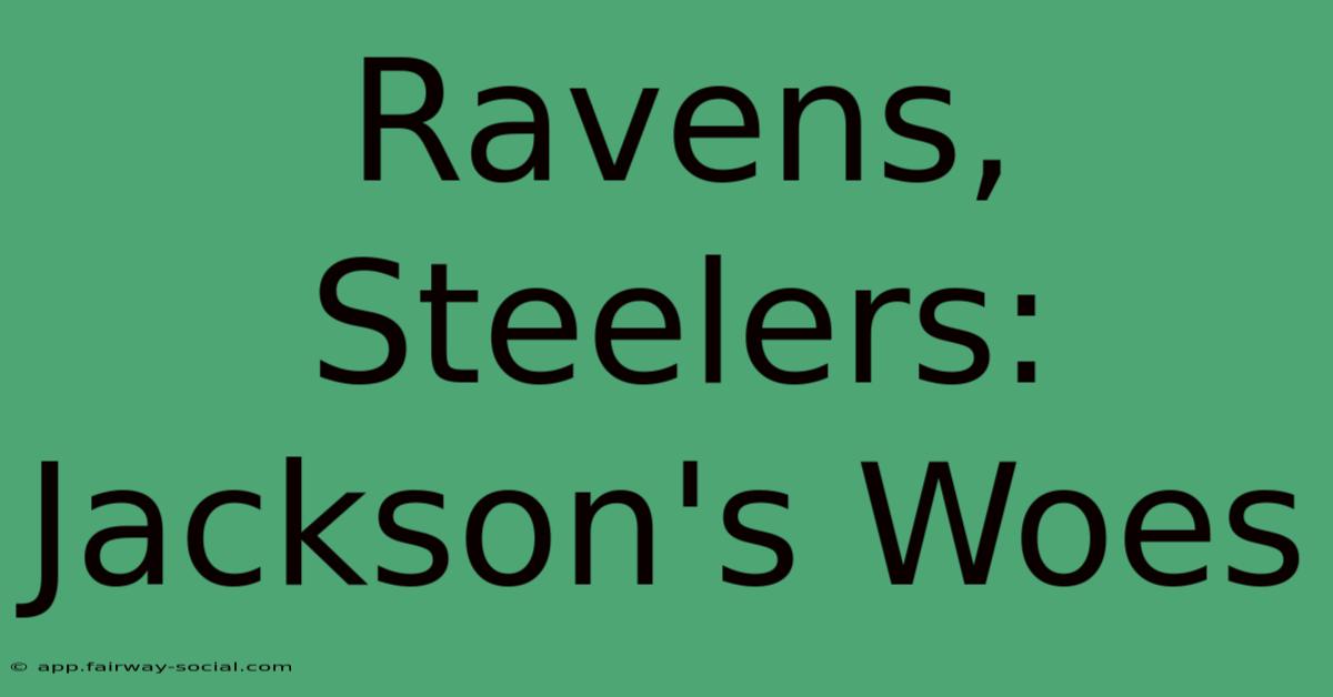 Ravens, Steelers: Jackson's Woes