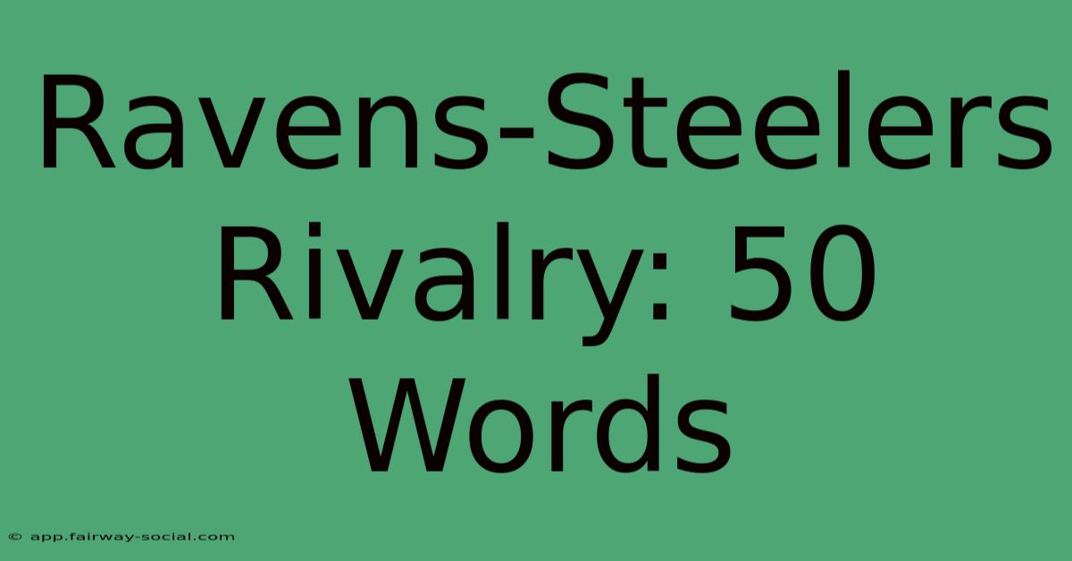 Ravens-Steelers Rivalry: 50 Words