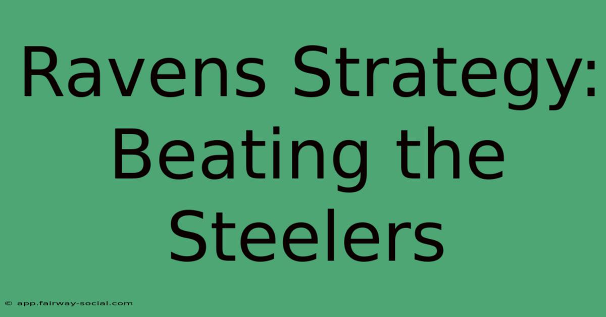 Ravens Strategy: Beating The Steelers