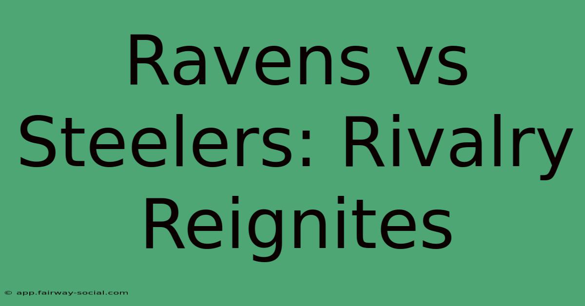 Ravens Vs Steelers: Rivalry Reignites