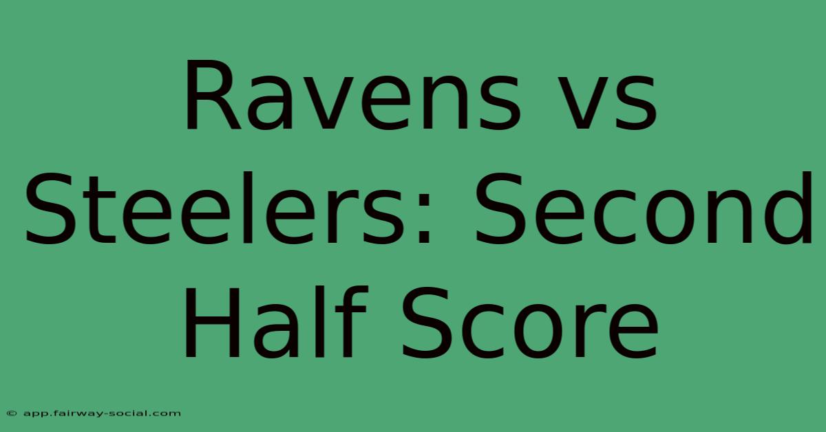 Ravens Vs Steelers: Second Half Score