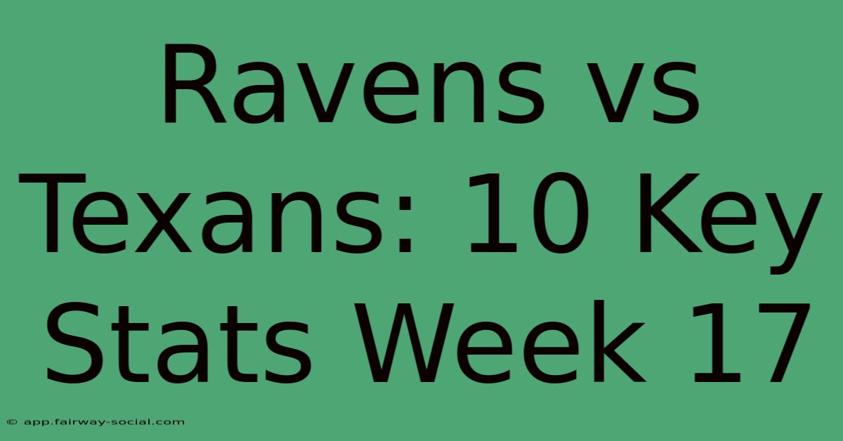 Ravens Vs Texans: 10 Key Stats Week 17