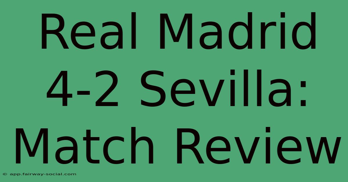 Real Madrid 4-2 Sevilla: Match Review