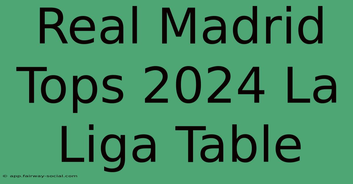 Real Madrid Tops 2024 La Liga Table