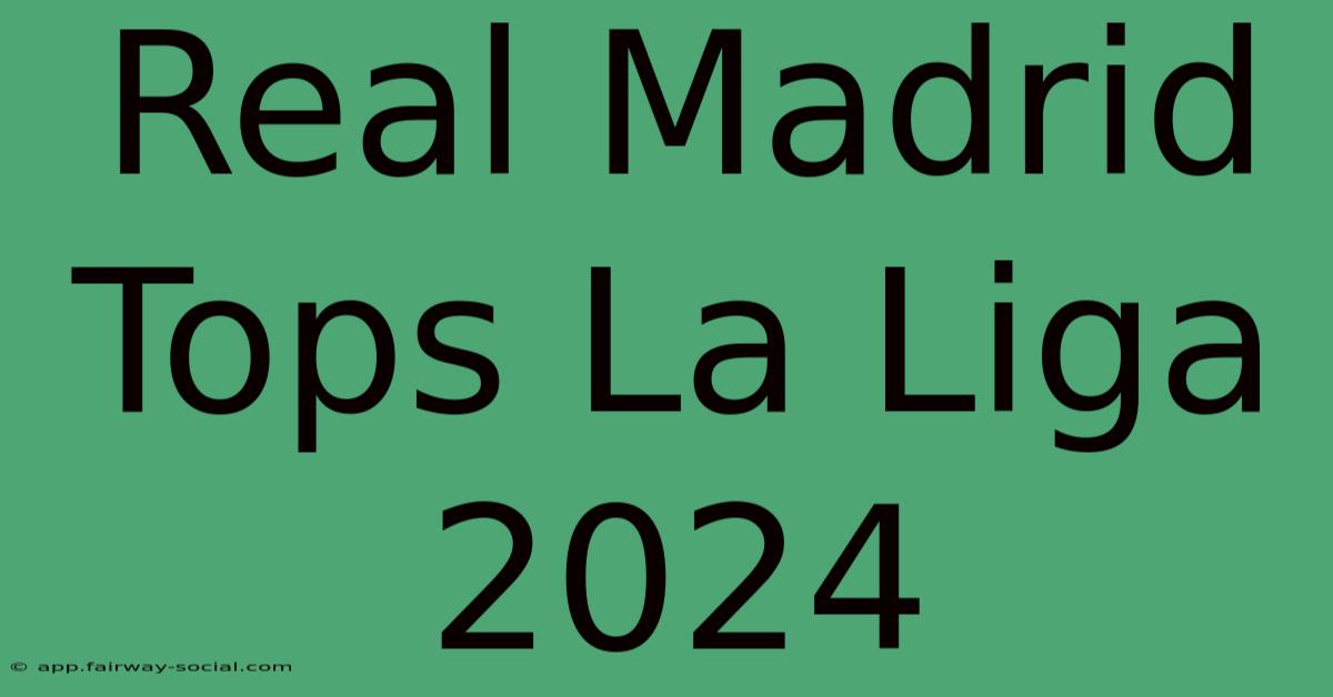 Real Madrid Tops La Liga 2024