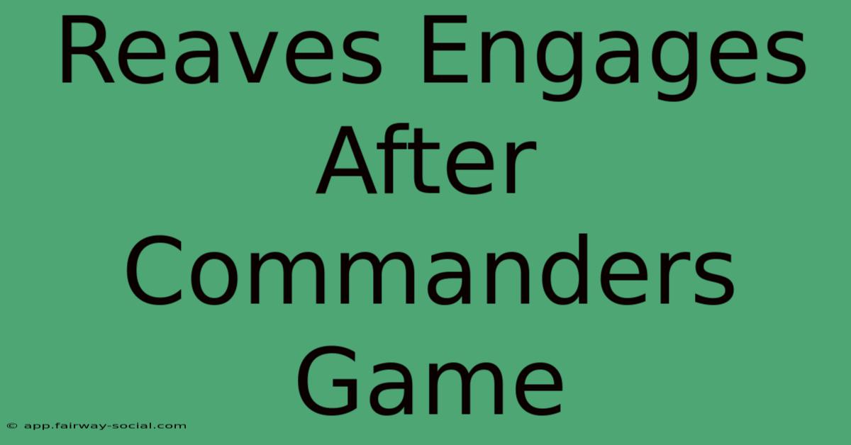 Reaves Engages After Commanders Game