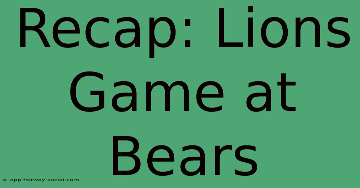 Recap: Lions Game At Bears