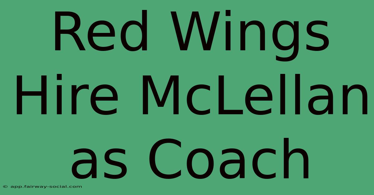 Red Wings Hire McLellan As Coach