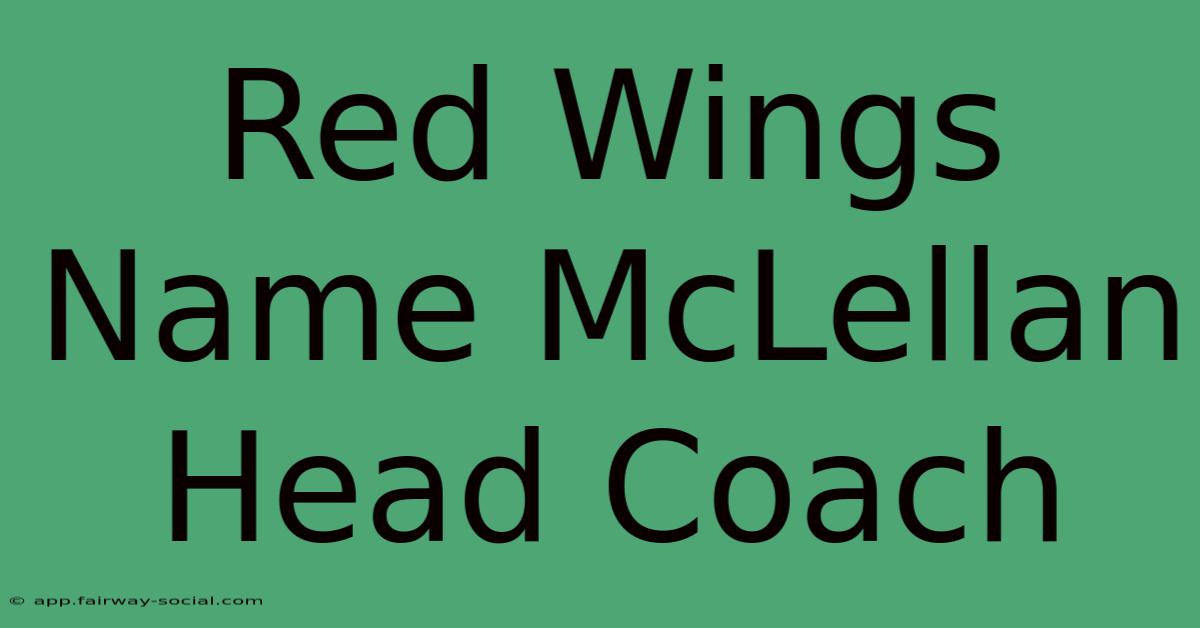 Red Wings Name McLellan Head Coach