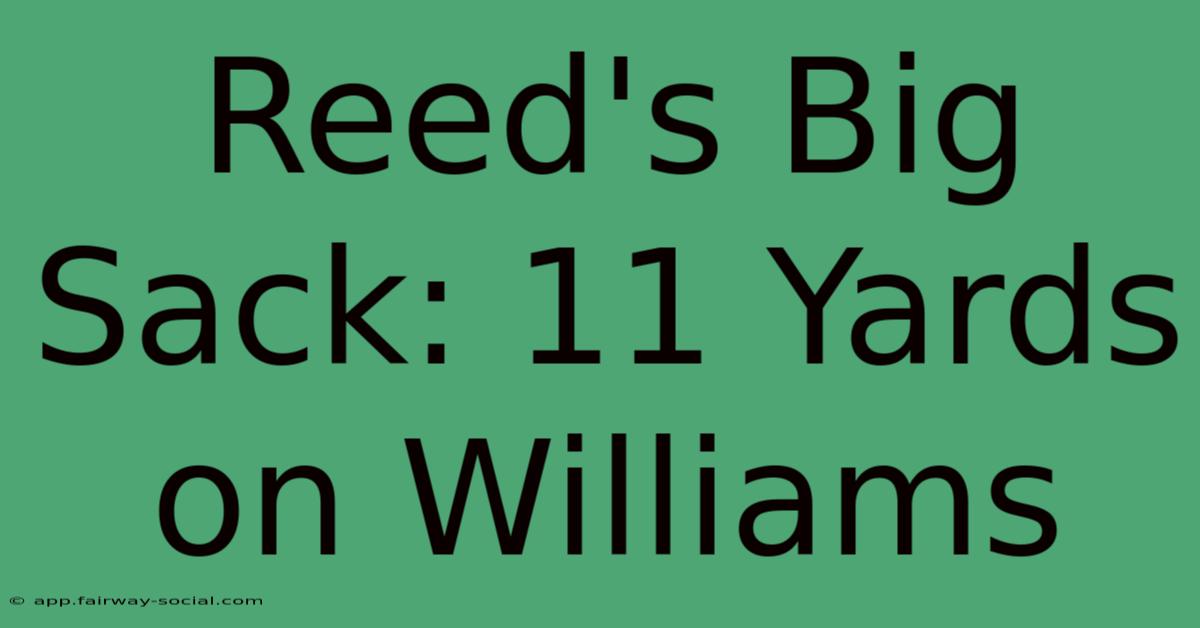 Reed's Big Sack: 11 Yards On Williams