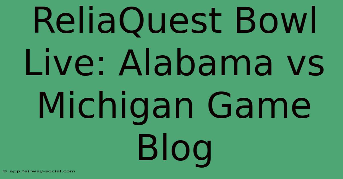 ReliaQuest Bowl Live: Alabama Vs Michigan Game Blog