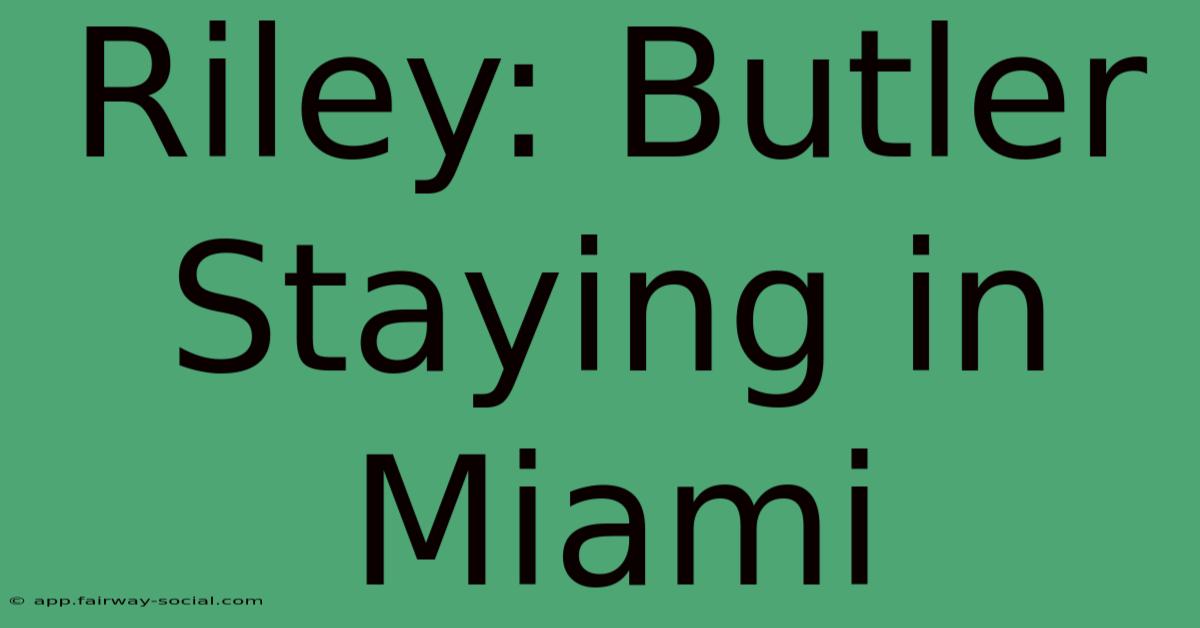 Riley: Butler Staying In Miami