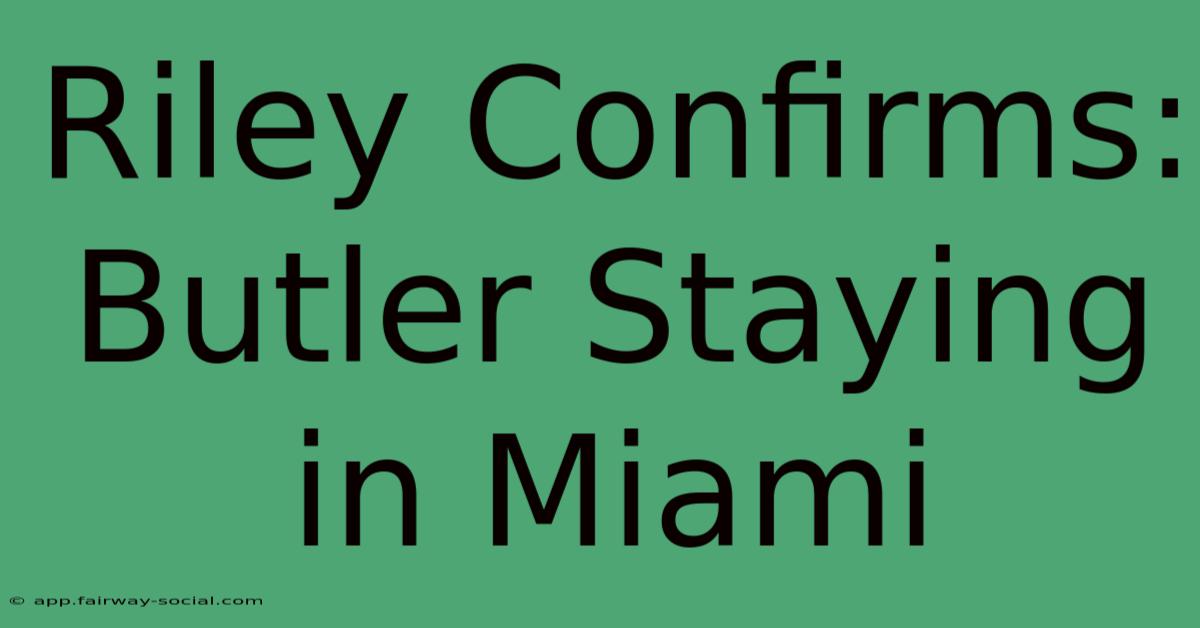 Riley Confirms: Butler Staying In Miami