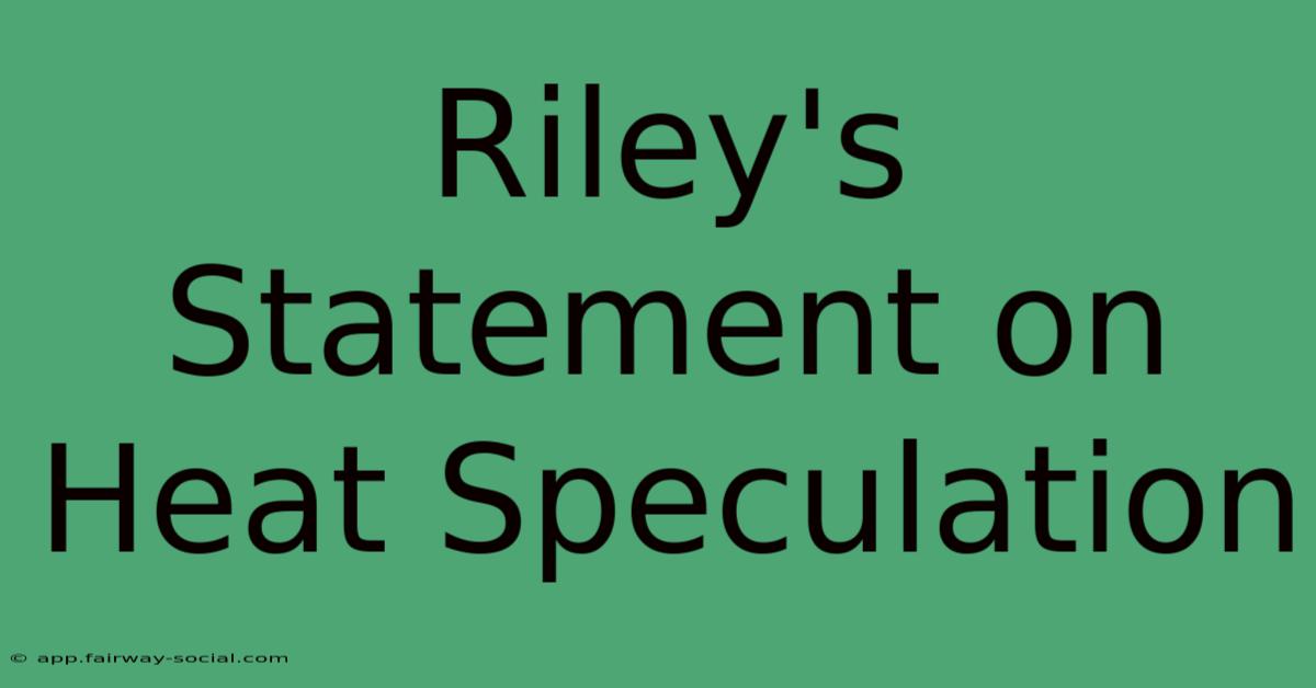 Riley's Statement On Heat Speculation