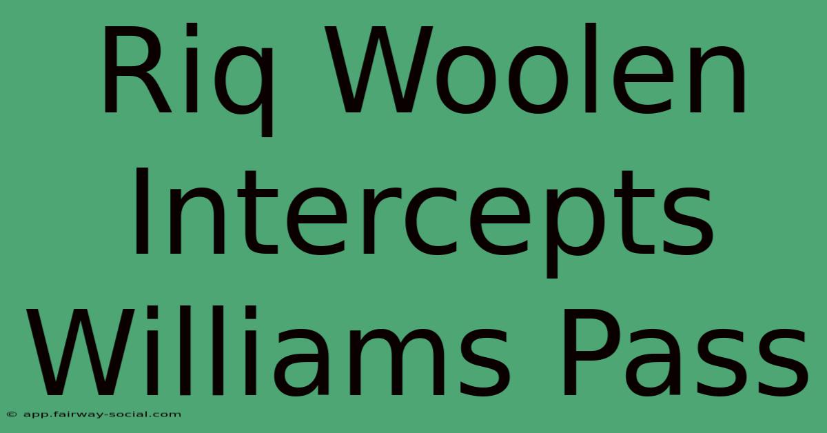 Riq Woolen Intercepts Williams Pass