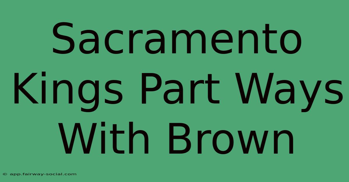 Sacramento Kings Part Ways With Brown