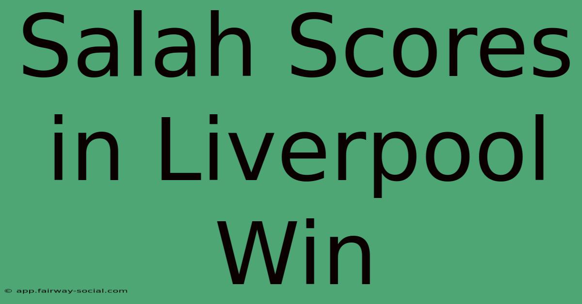 Salah Scores In Liverpool Win