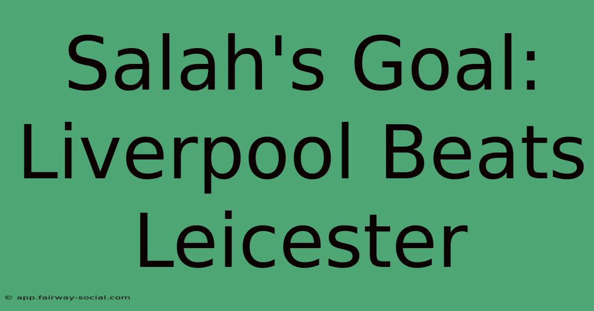 Salah's Goal: Liverpool Beats Leicester