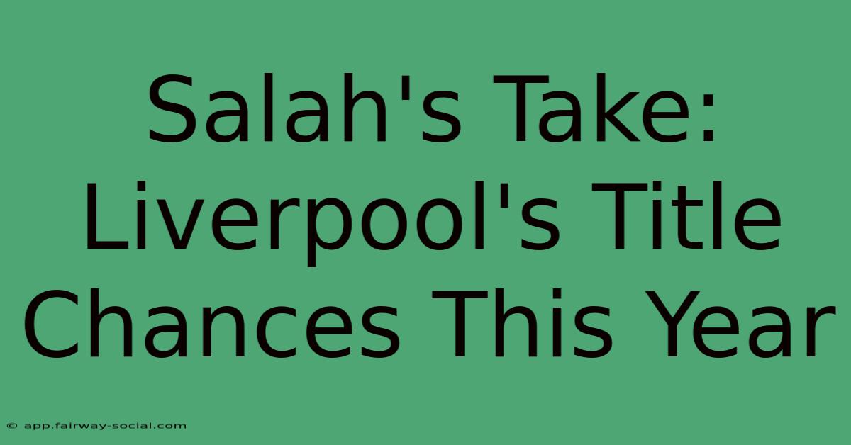 Salah's Take: Liverpool's Title Chances This Year