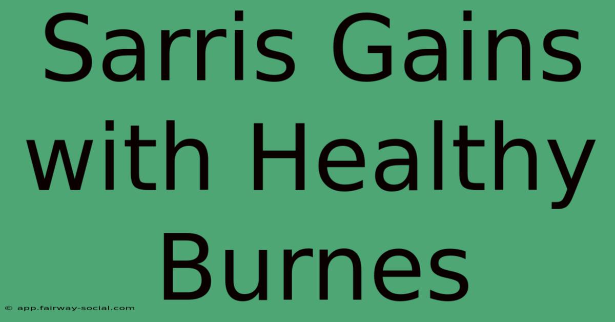 Sarris Gains With Healthy Burnes