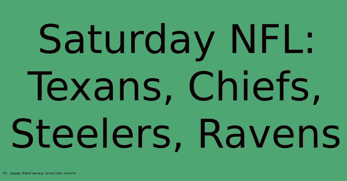 Saturday NFL: Texans, Chiefs, Steelers, Ravens