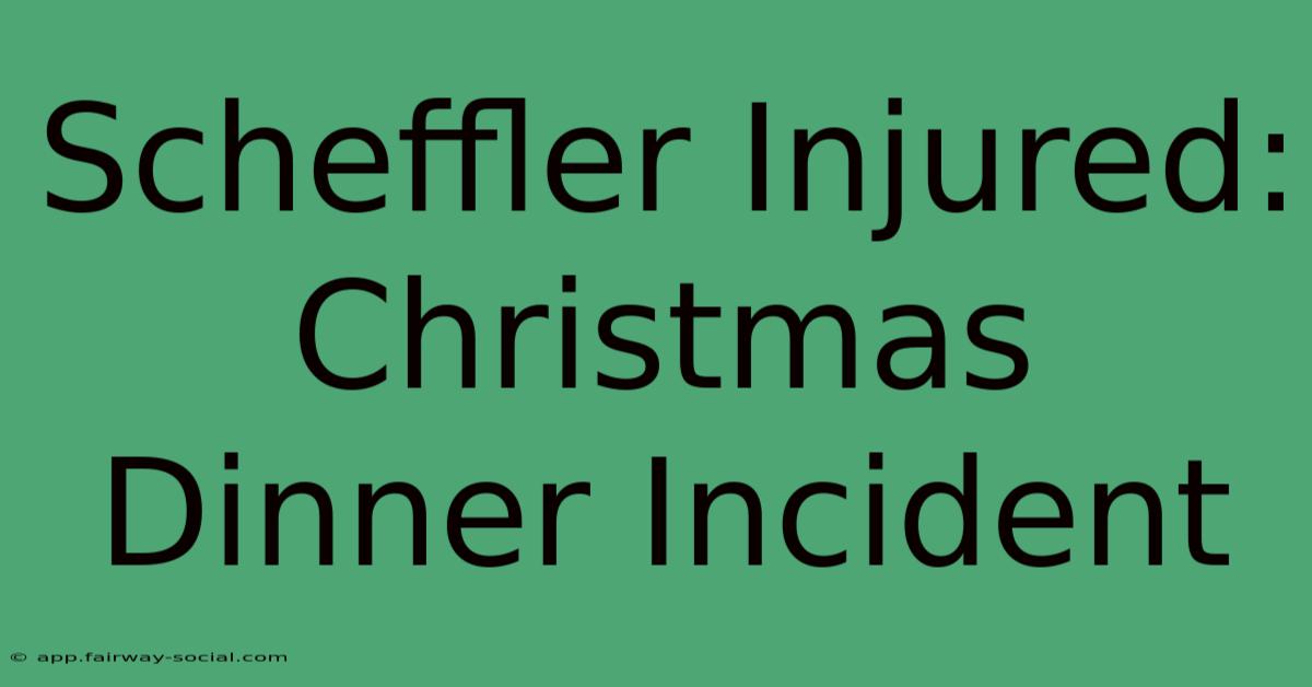 Scheffler Injured: Christmas Dinner Incident