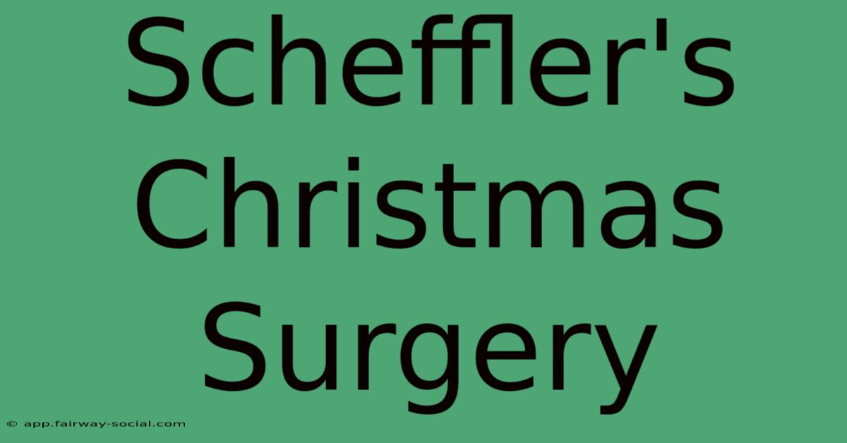 Scheffler's Christmas Surgery