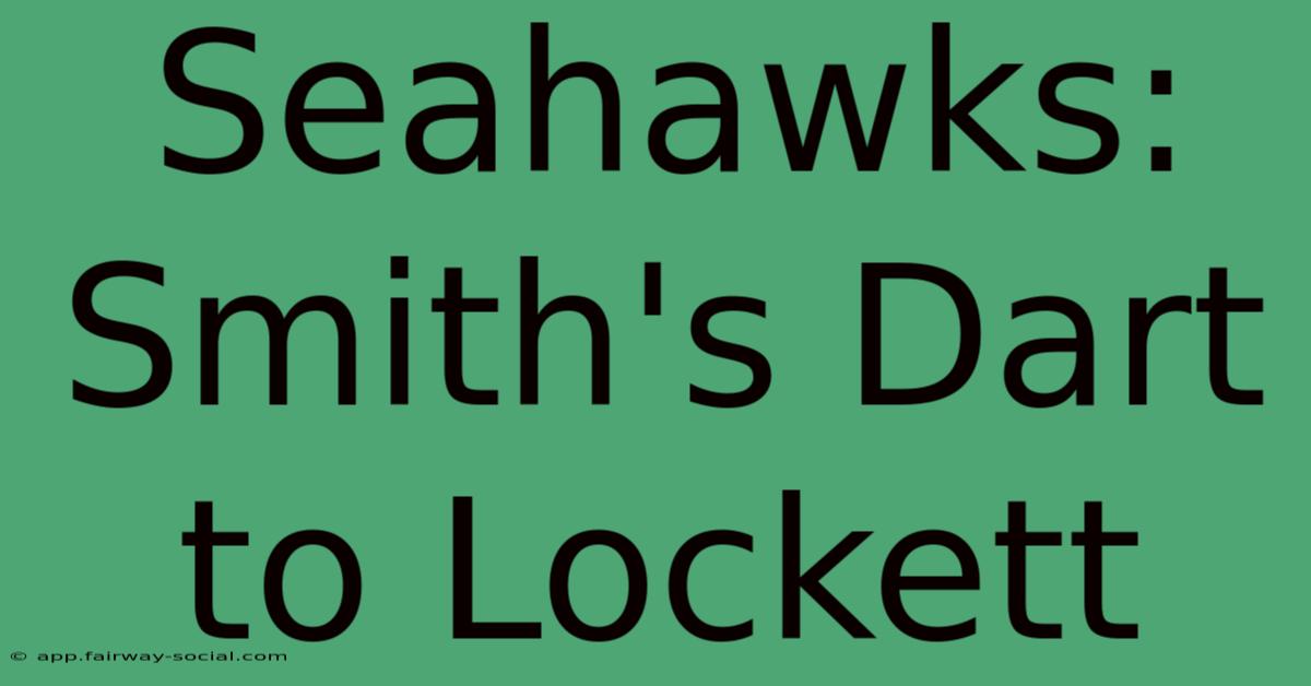 Seahawks: Smith's Dart To Lockett