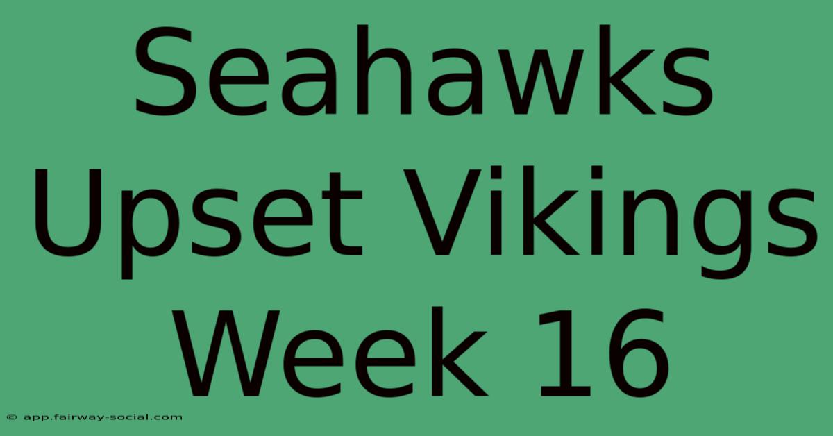 Seahawks Upset Vikings Week 16