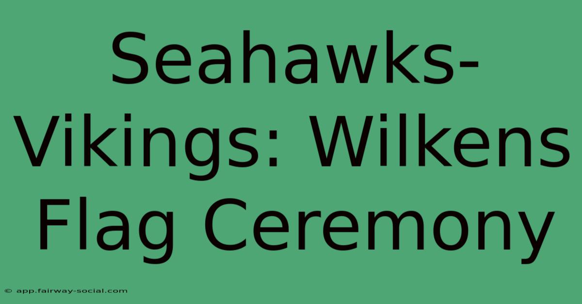 Seahawks-Vikings: Wilkens Flag Ceremony