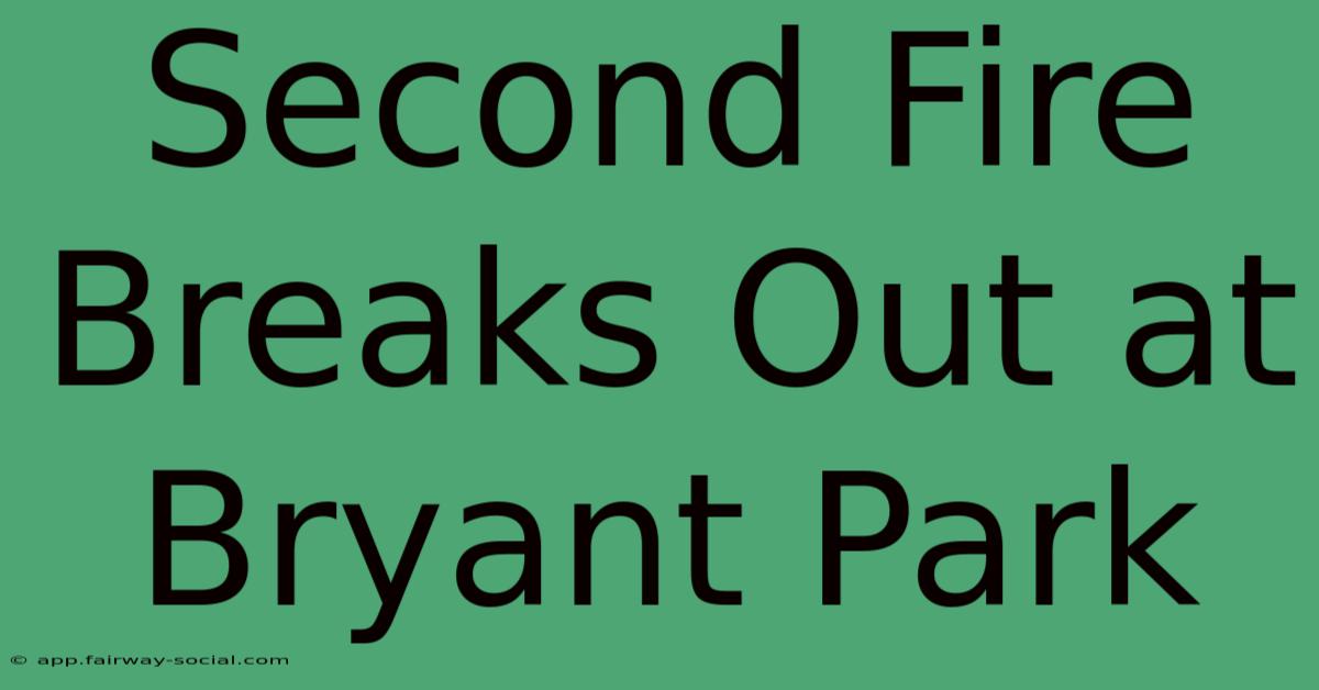 Second Fire Breaks Out At Bryant Park