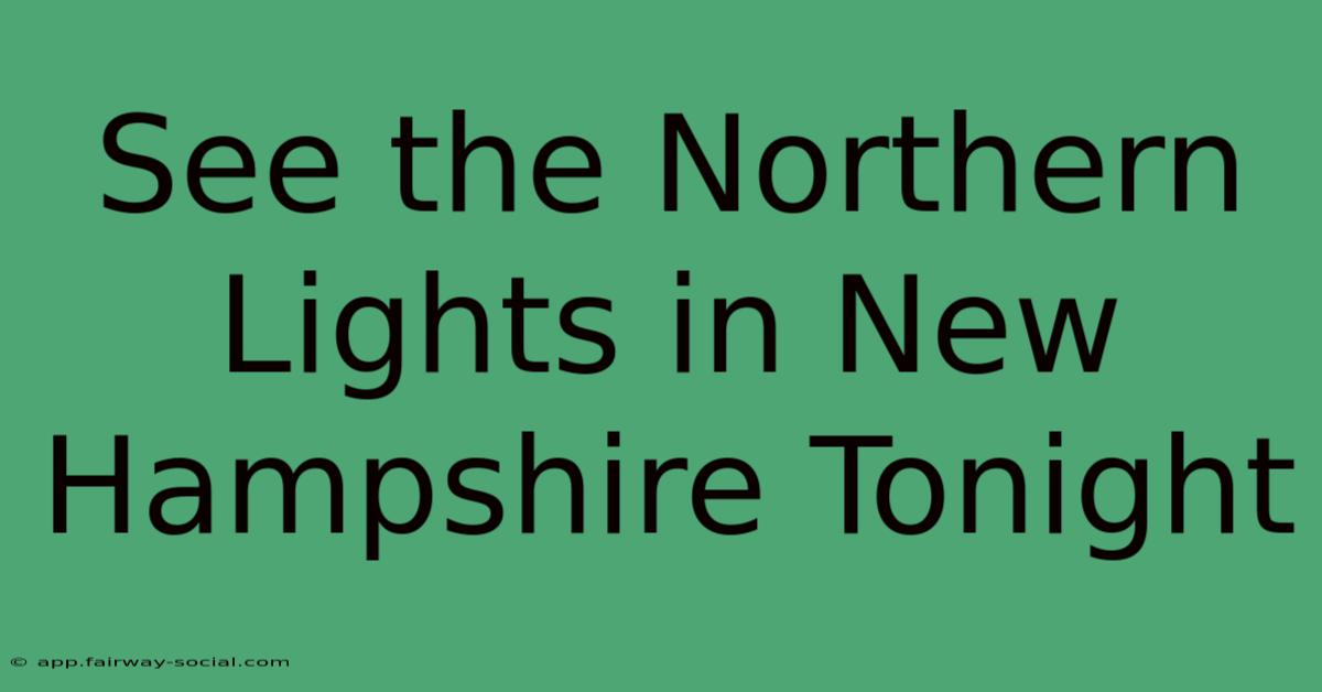 See The Northern Lights In New Hampshire Tonight