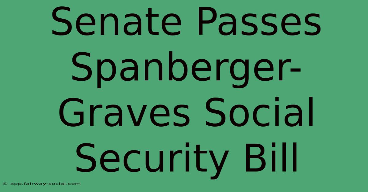 Senate Passes Spanberger-Graves Social Security Bill