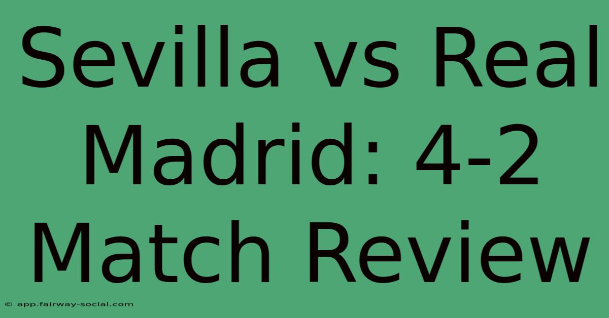 Sevilla Vs Real Madrid: 4-2 Match Review