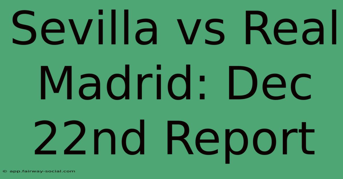 Sevilla Vs Real Madrid: Dec 22nd Report