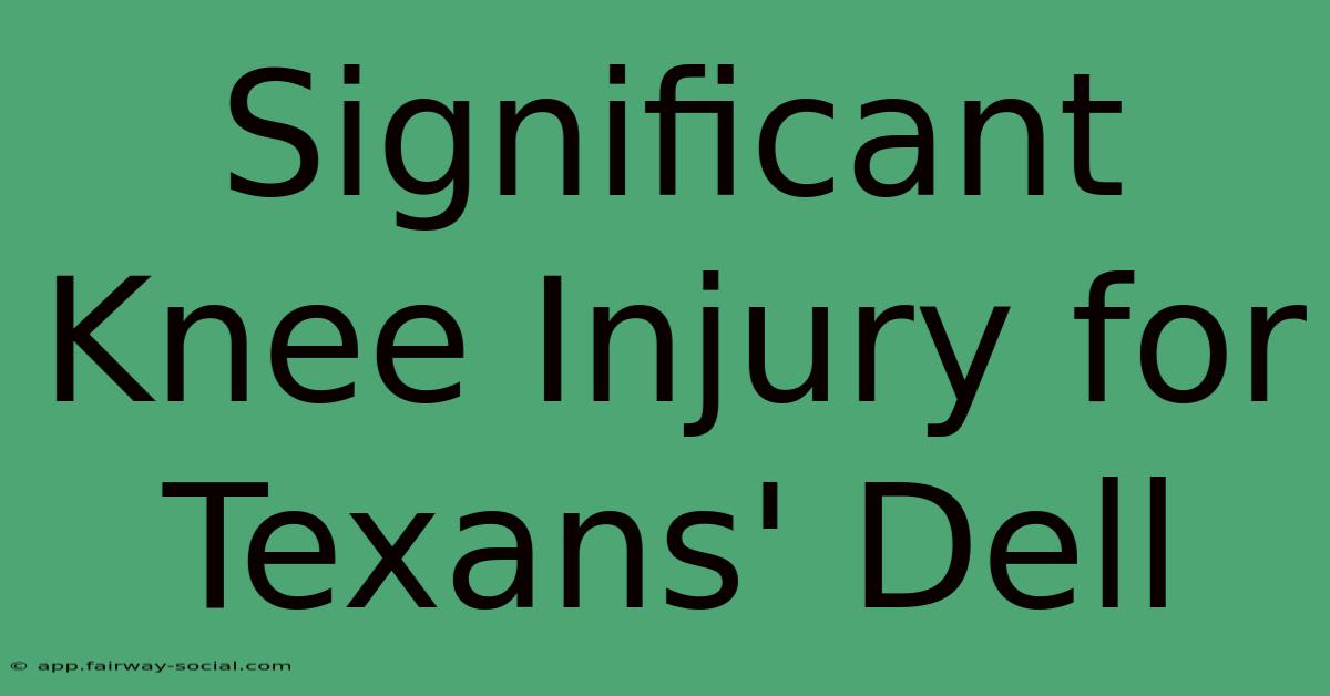 Significant Knee Injury For Texans' Dell