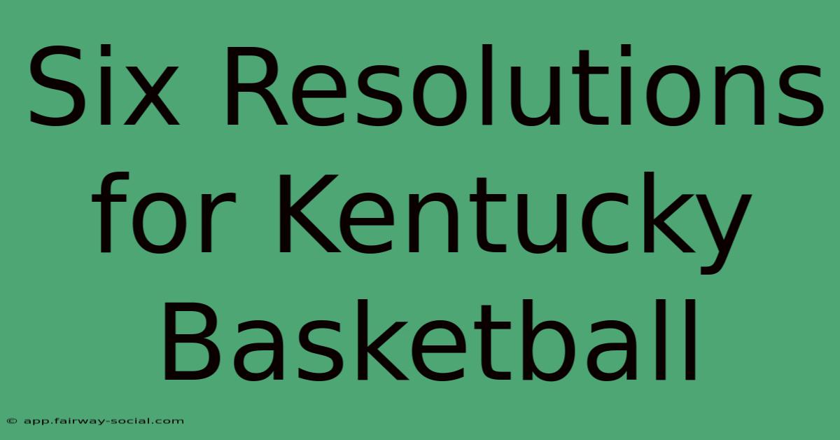 Six Resolutions For Kentucky Basketball