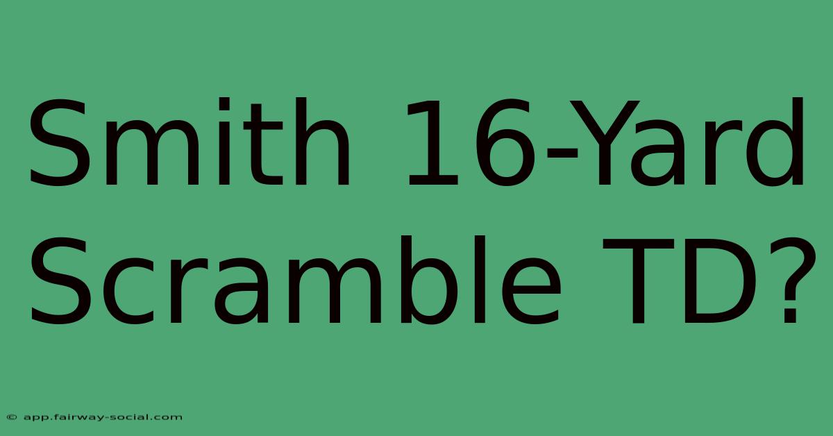 Smith 16-Yard Scramble TD?