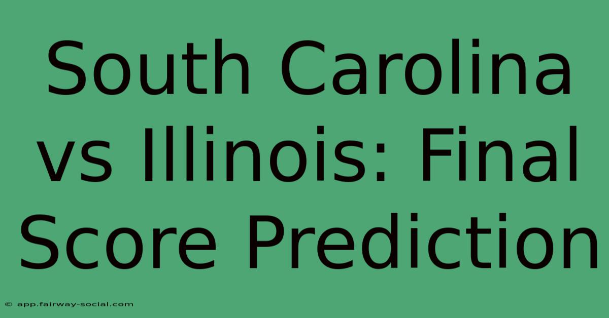 South Carolina Vs Illinois: Final Score Prediction