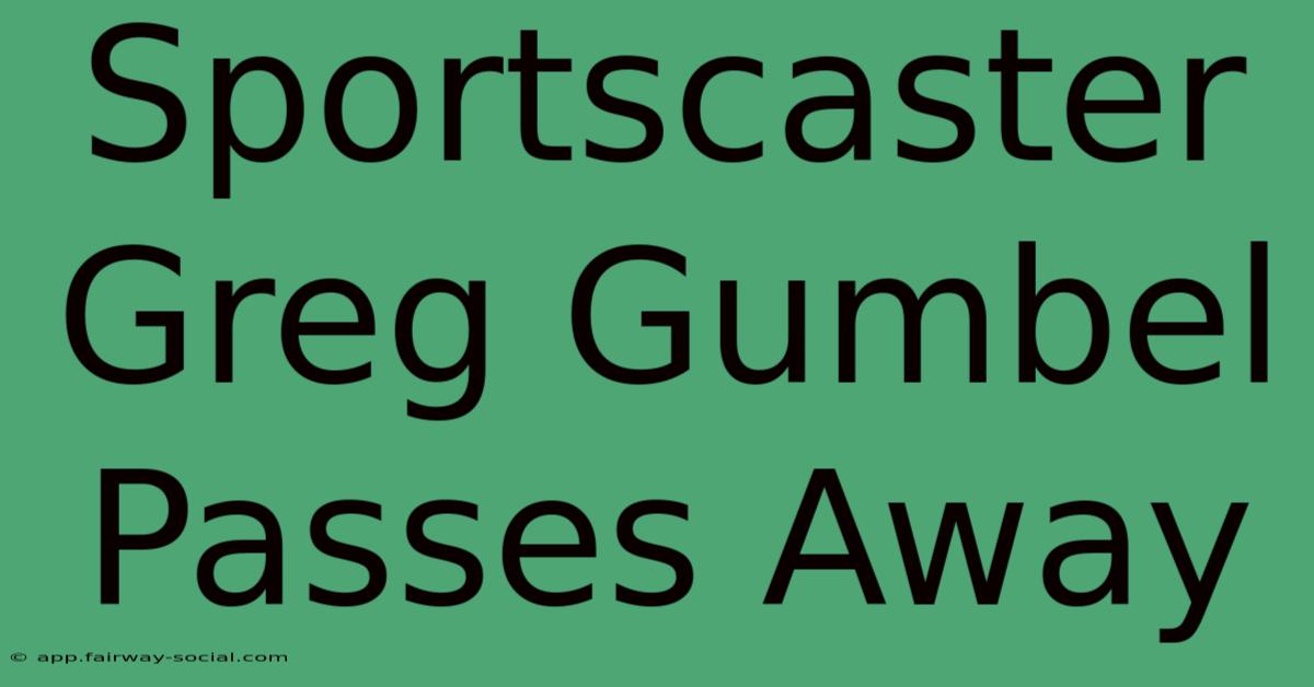 Sportscaster Greg Gumbel Passes Away