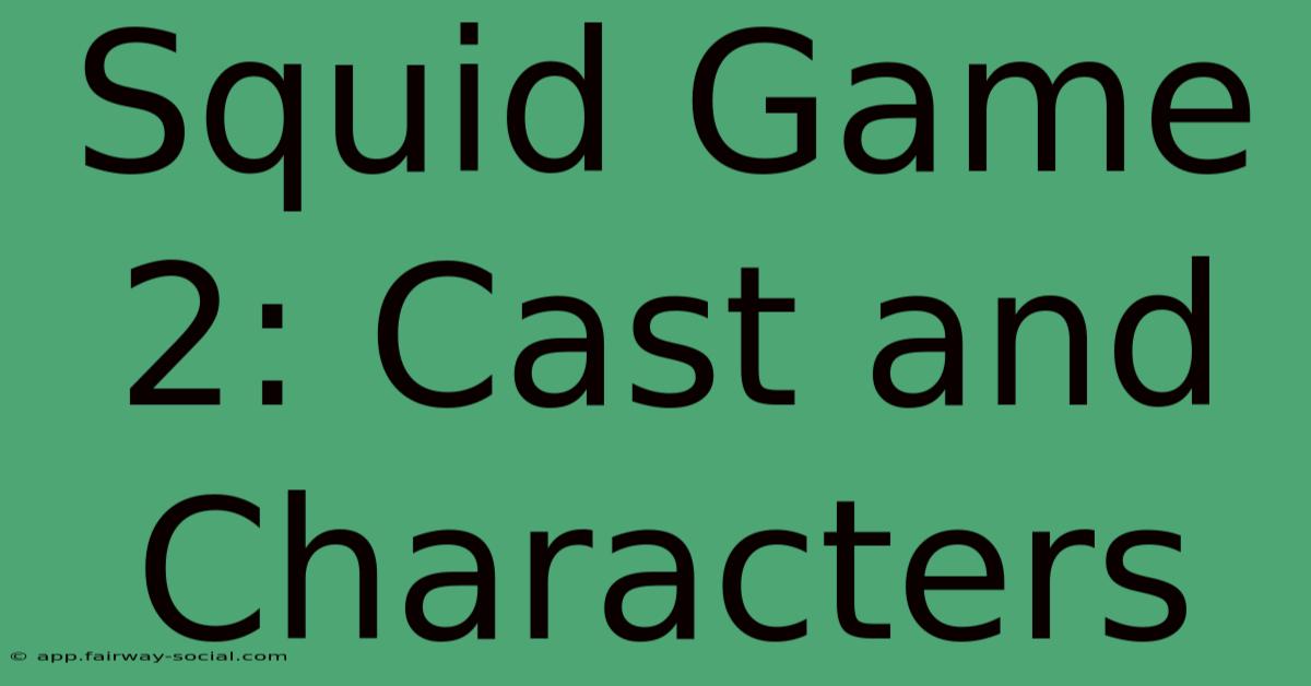 Squid Game 2: Cast And Characters