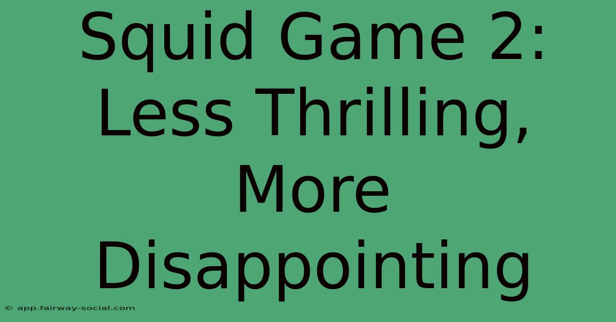 Squid Game 2: Less Thrilling, More Disappointing