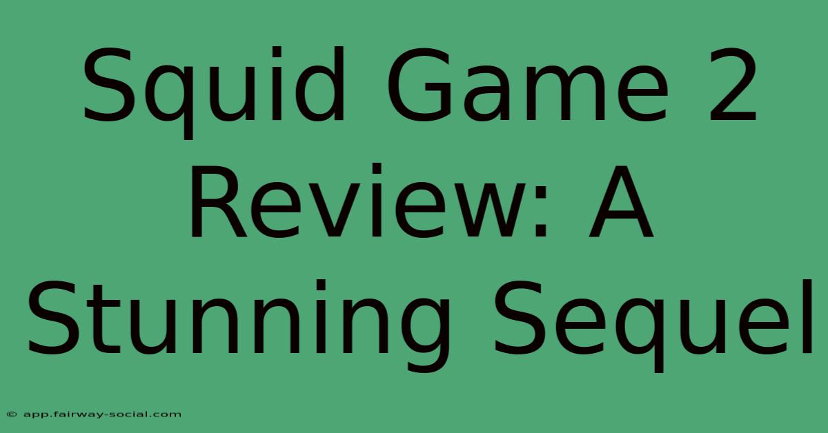 Squid Game 2 Review: A Stunning Sequel