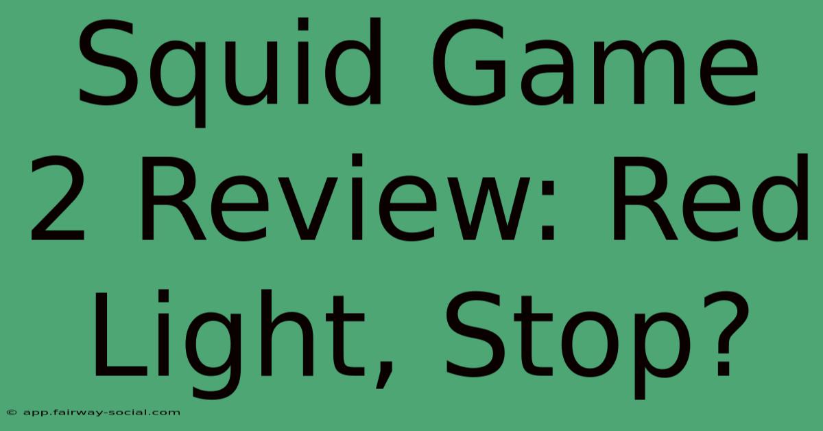 Squid Game 2 Review: Red Light, Stop?