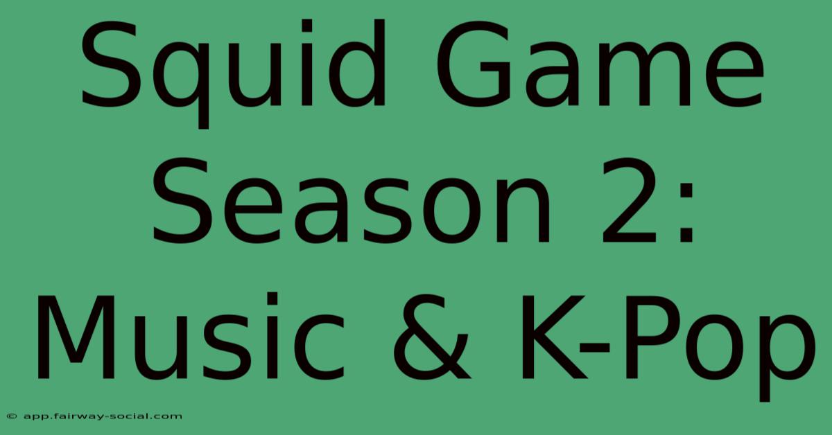 Squid Game Season 2: Music & K-Pop