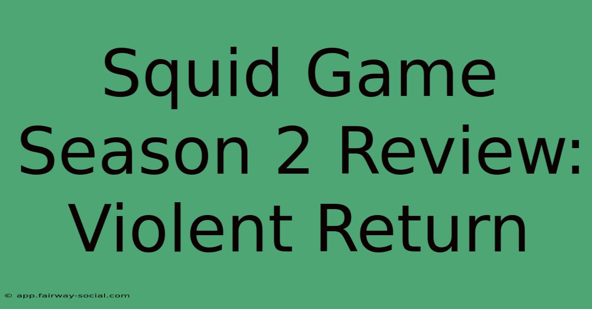 Squid Game Season 2 Review: Violent Return