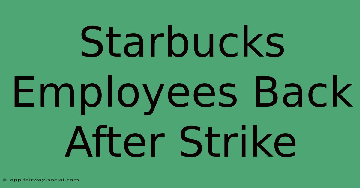 Starbucks Employees Back After Strike